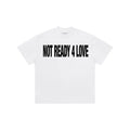 NOT READY 4 LOVE TEE